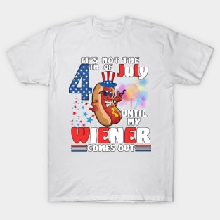Not 4th of July Until My Wiener Comes Out Funny Hotdog T-Shirt